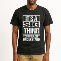 Its A Sig Thing You Wouldnt Understand First Name Tall T-Shirt
