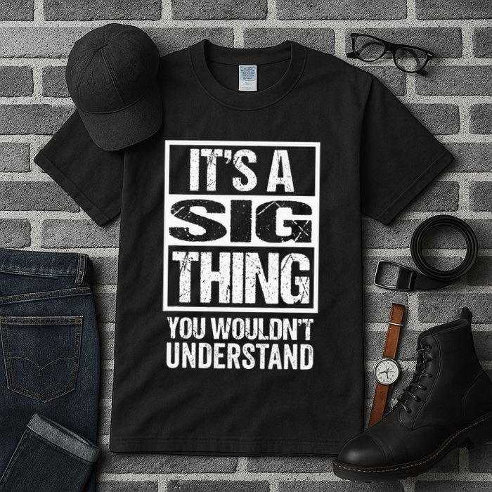 Its A Sig Thing You Wouldnt Understand First Name Tall T-Shirt