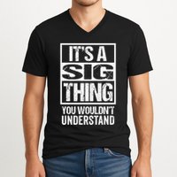 Its A Sig Thing You Wouldnt Understand First Name V-Neck T-Shirt