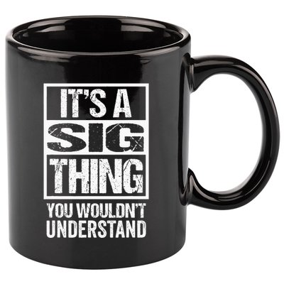 Its A Sig Thing You Wouldnt Understand First Name 11oz C Handle Ceramic Mug