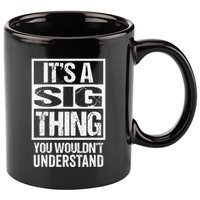 Its A Sig Thing You Wouldnt Understand First Name 11oz C Handle Ceramic Mug