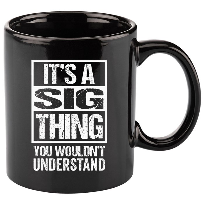 Its A Sig Thing You Wouldnt Understand First Name 11oz C Handle Ceramic Mug