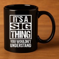 Its A Sig Thing You Wouldnt Understand First Name 11oz C Handle Ceramic Mug