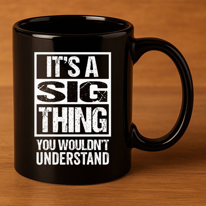 Its A Sig Thing You Wouldnt Understand First Name 11oz C Handle Ceramic Mug