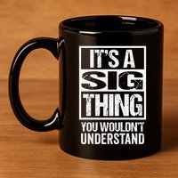 Its A Sig Thing You Wouldnt Understand First Name 11oz C Handle Ceramic Mug
