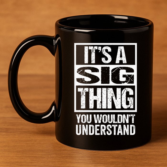 Its A Sig Thing You Wouldnt Understand First Name 11oz C Handle Ceramic Mug
