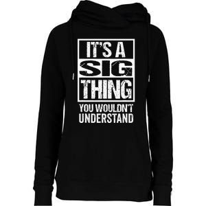 Its A Sig Thing You Wouldnt Understand First Name Womens Funnel Neck Pullover Hood