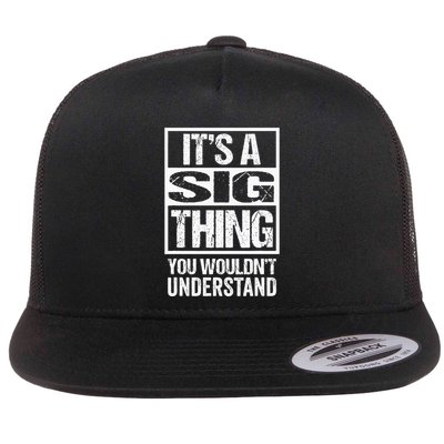 Its A Sig Thing You Wouldnt Understand First Name Flatbill Hat