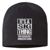 Its A Sig Thing You Wouldnt Understand First Name Sustainable Beanie