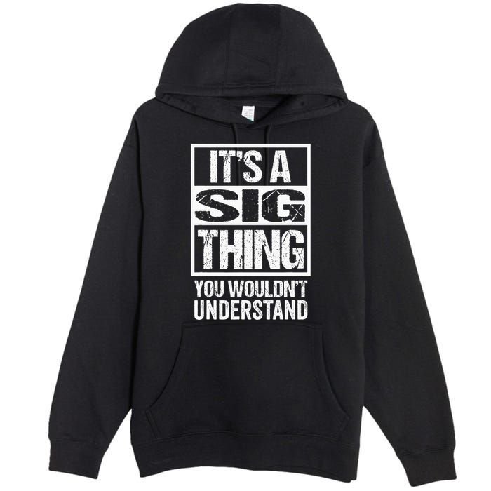 Its A Sig Thing You Wouldnt Understand First Name Premium Pullover Hoodie