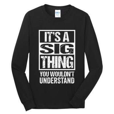 Its A Sig Thing You Wouldnt Understand First Name Tall Long Sleeve T-Shirt