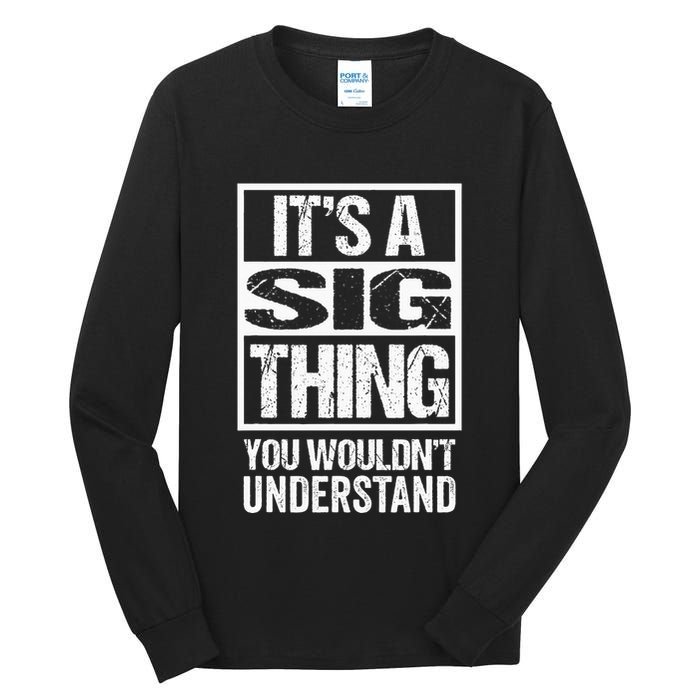 Its A Sig Thing You Wouldnt Understand First Name Tall Long Sleeve T-Shirt