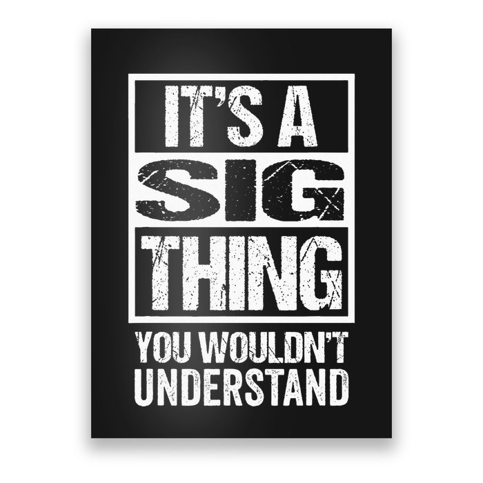 Its A Sig Thing You Wouldnt Understand First Name Poster