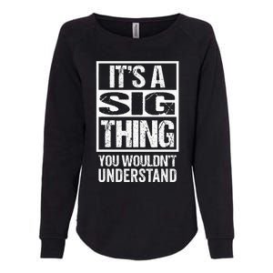 Its A Sig Thing You Wouldnt Understand First Name Womens California Wash Sweatshirt