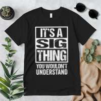 Its A Sig Thing You Wouldnt Understand First Name Premium T-Shirt