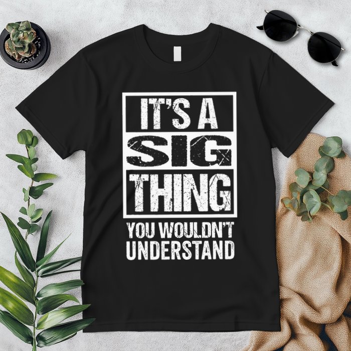 Its A Sig Thing You Wouldnt Understand First Name Premium T-Shirt