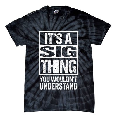 Its A Sig Thing You Wouldnt Understand First Name Tie-Dye T-Shirt