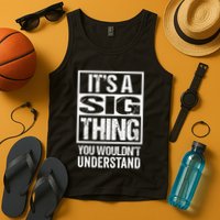 Its A Sig Thing You Wouldnt Understand First Name Tank Top