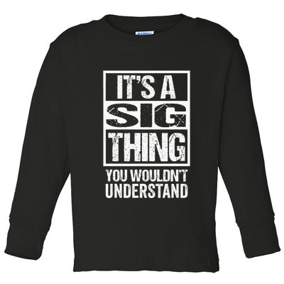 Its A Sig Thing You Wouldnt Understand First Name Toddler Long Sleeve Shirt