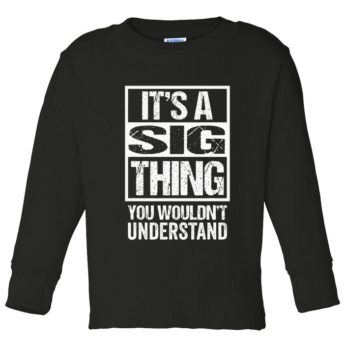 Its A Sig Thing You Wouldnt Understand First Name Toddler Long Sleeve Shirt