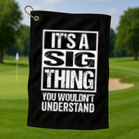 Its A Sig Thing You Wouldnt Understand First Name Golf Towel