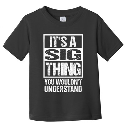 Its A Sig Thing You Wouldnt Understand First Name Toddler T-Shirt
