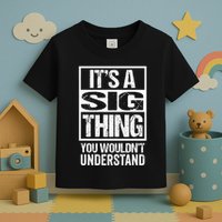 Its A Sig Thing You Wouldnt Understand First Name Toddler T-Shirt