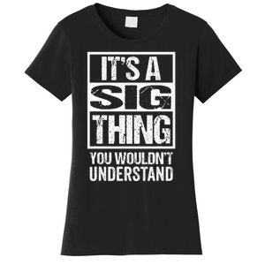 Its A Sig Thing You Wouldnt Understand First Name Women's T-Shirt