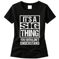 Its A Sig Thing You Wouldnt Understand First Name Womens T-Shirt