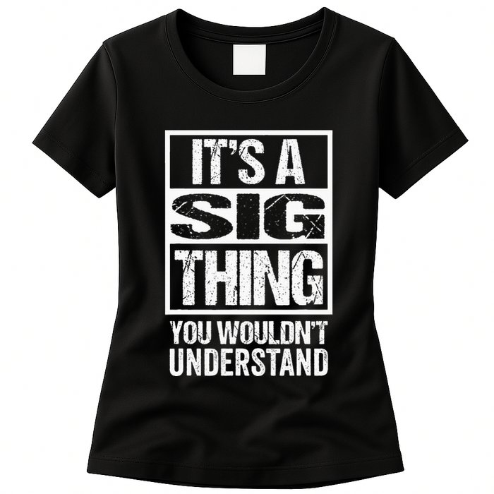 Its A Sig Thing You Wouldnt Understand First Name Womens T-Shirt