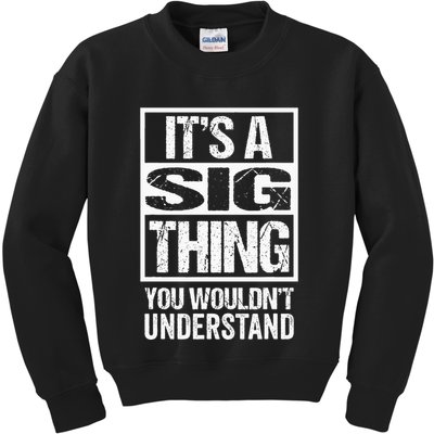 Its A Sig Thing You Wouldnt Understand First Name Kids Sweatshirt