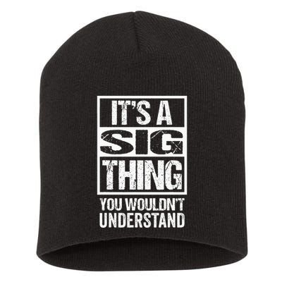 Its A Sig Thing You Wouldnt Understand First Name Short Acrylic Beanie