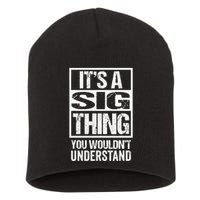 Its A Sig Thing You Wouldnt Understand First Name Short Acrylic Beanie