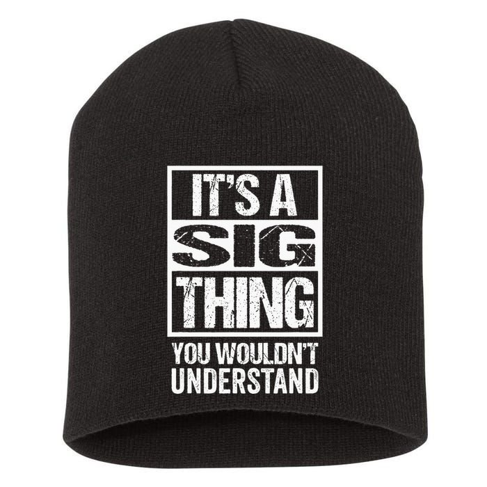 Its A Sig Thing You Wouldnt Understand First Name Short Acrylic Beanie