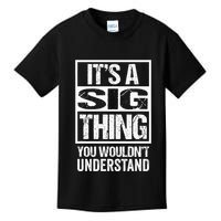 Its A Sig Thing You Wouldnt Understand First Name Kids T-Shirt