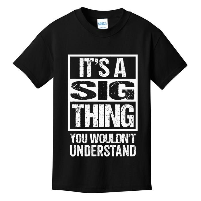 Its A Sig Thing You Wouldnt Understand First Name Kids T-Shirt