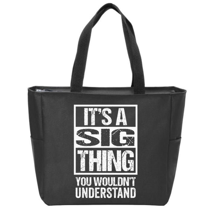Its A Sig Thing You Wouldnt Understand First Name Zip Tote Bag