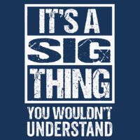 Its A Sig Thing You Wouldnt Understand First Name Infant Baby Jersey Bodysuit