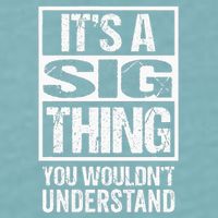 Its A Sig Thing You Wouldnt Understand First Name Sueded Cloud Jersey T-Shirt