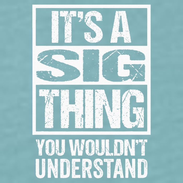 Its A Sig Thing You Wouldnt Understand First Name Sueded Cloud Jersey T-Shirt