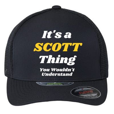 Its A Scott Thing You Wouldnt Understand Family Name Gift Flexfit Unipanel Trucker Cap