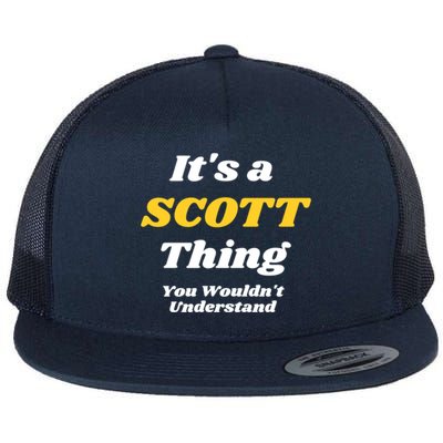 Its A Scott Thing You Wouldnt Understand Family Name Gift Flat Bill Trucker Hat