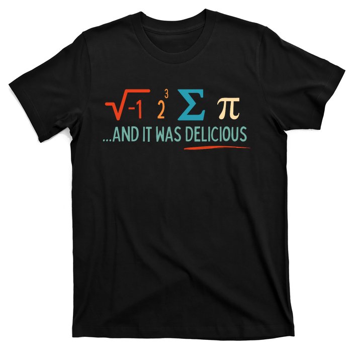 I Ate Some Pie And It Was Delicious I Ate Some Pi Math T-Shirt