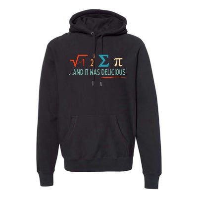 I Ate Some Pie And It Was Delicious I Ate Some Pi Math Premium Hoodie