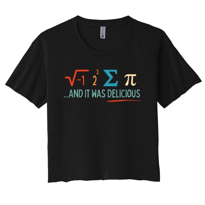 I Ate Some Pie And It Was Delicious I Ate Some Pi Math Women's Crop Top Tee