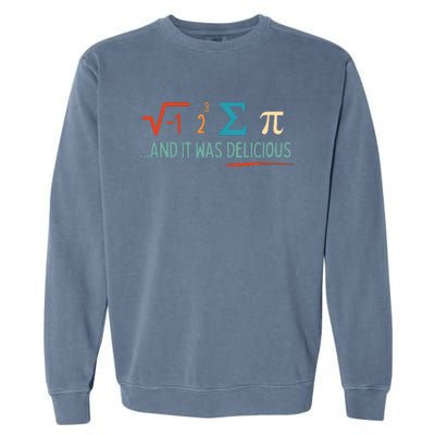 I Ate Some Pie And It Was Delicious I Ate Some Pi Math Garment-Dyed Sweatshirt