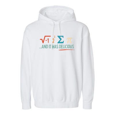 I Ate Some Pie And It Was Delicious I Ate Some Pi Math Garment-Dyed Fleece Hoodie