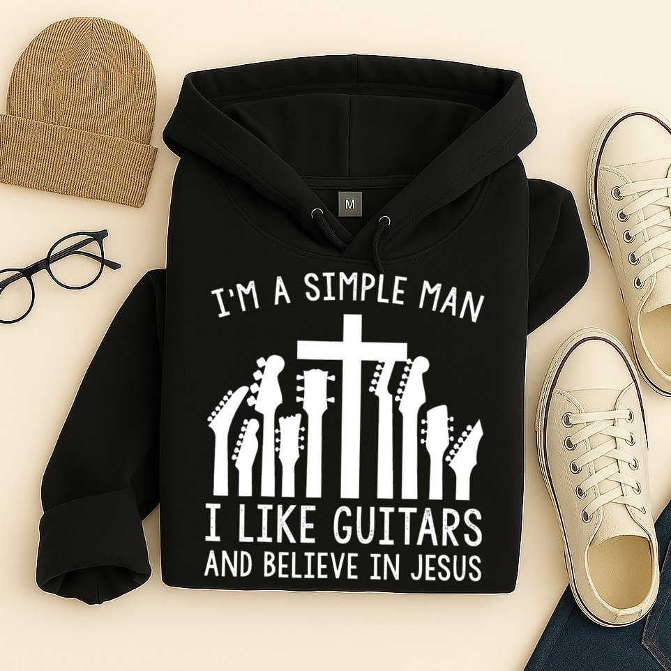 Im A Simple Man I Like Guitars And Believe In Jesus Hoodie
