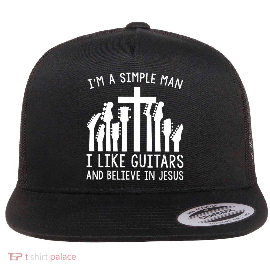 Im A Simple Man I Like Guitars And Believe In Jesus Flatbill Hat