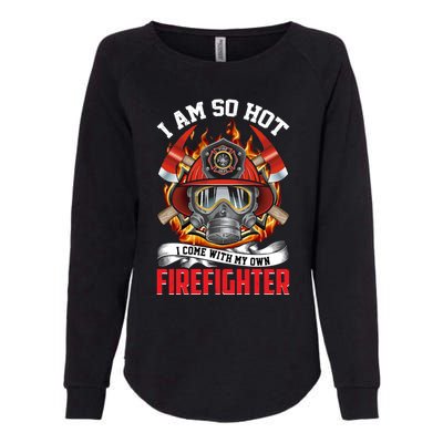 I Am So Hot I Come With My Own Firefighter Gift Womens California Wash Sweatshirt